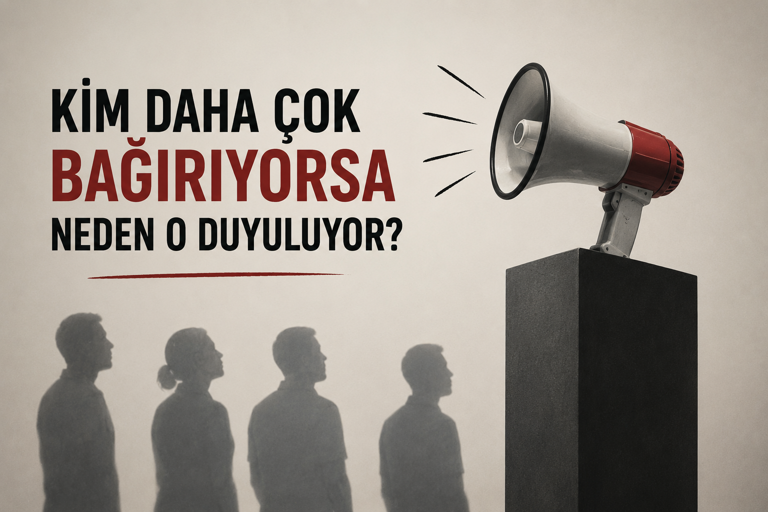 Kim Daha Çok Bağırıyorsa Neden O Duyuluyor?